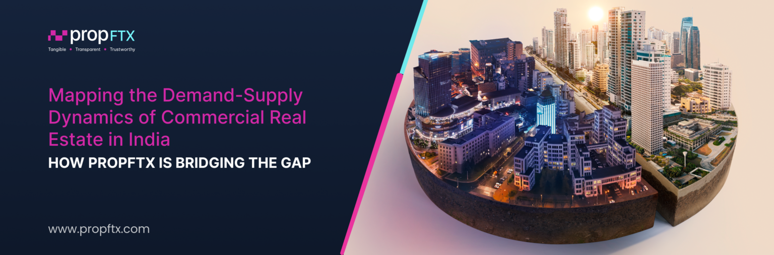 Mapping the Demand-Supply Dynamics of Commercial Real Estate in India: How PropFTX is Bridging the Gap