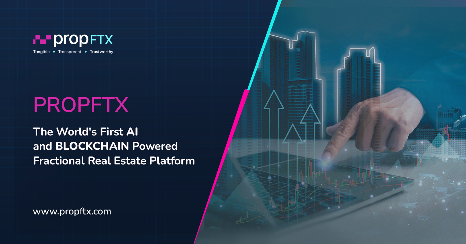 PropFTX – The World’s First AI and Blockchain Powered Fractional Real Estate Platform
